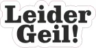 Leider Geil Aufkleber Sticker Tuning